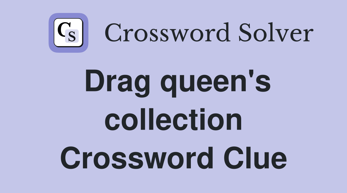 Drag queen's collection Crossword Clue