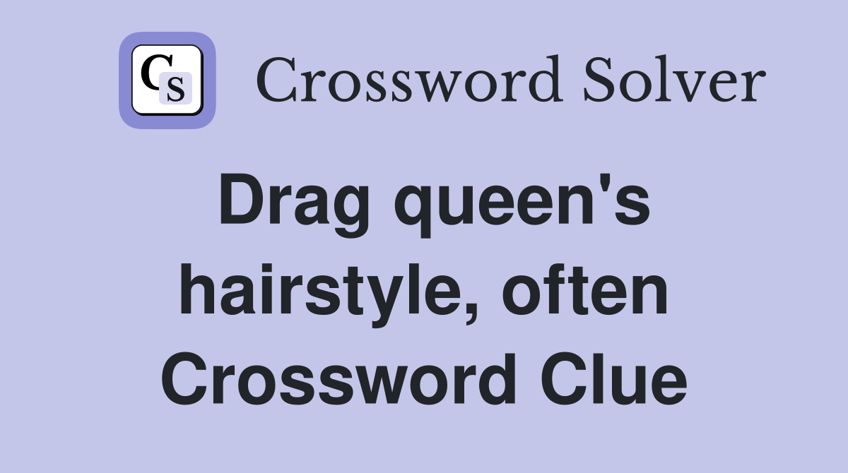 Drag queen's hairstyle, often Crossword Clue
