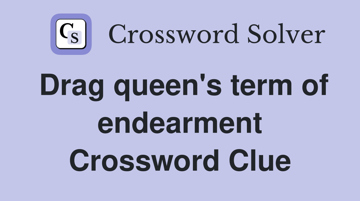 Drag queen's term of endearment Crossword Clue