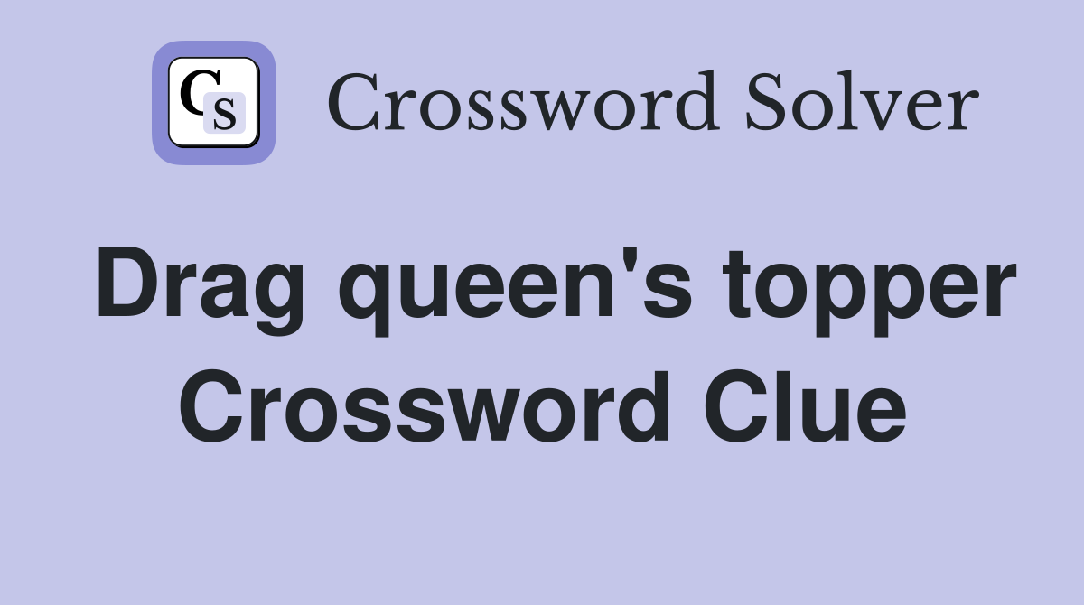 Drag queen's topper Crossword Clue