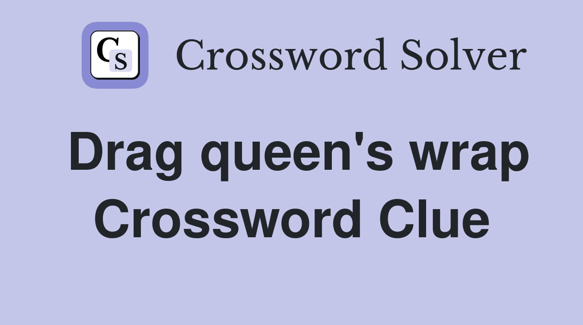 Drag queen's wrap Crossword Clue