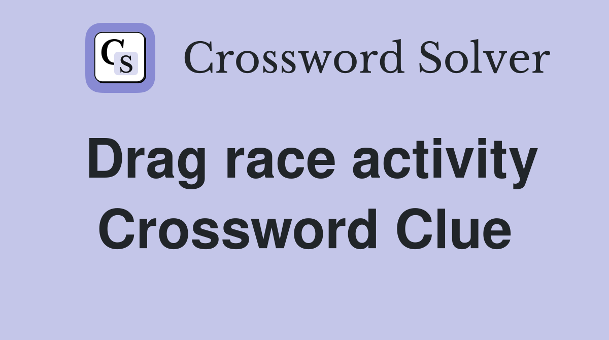 Drag race activity Crossword Clue