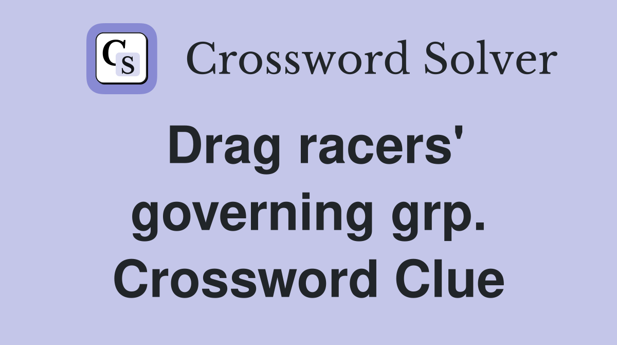 Drag racers' governing grp. Crossword Clue
