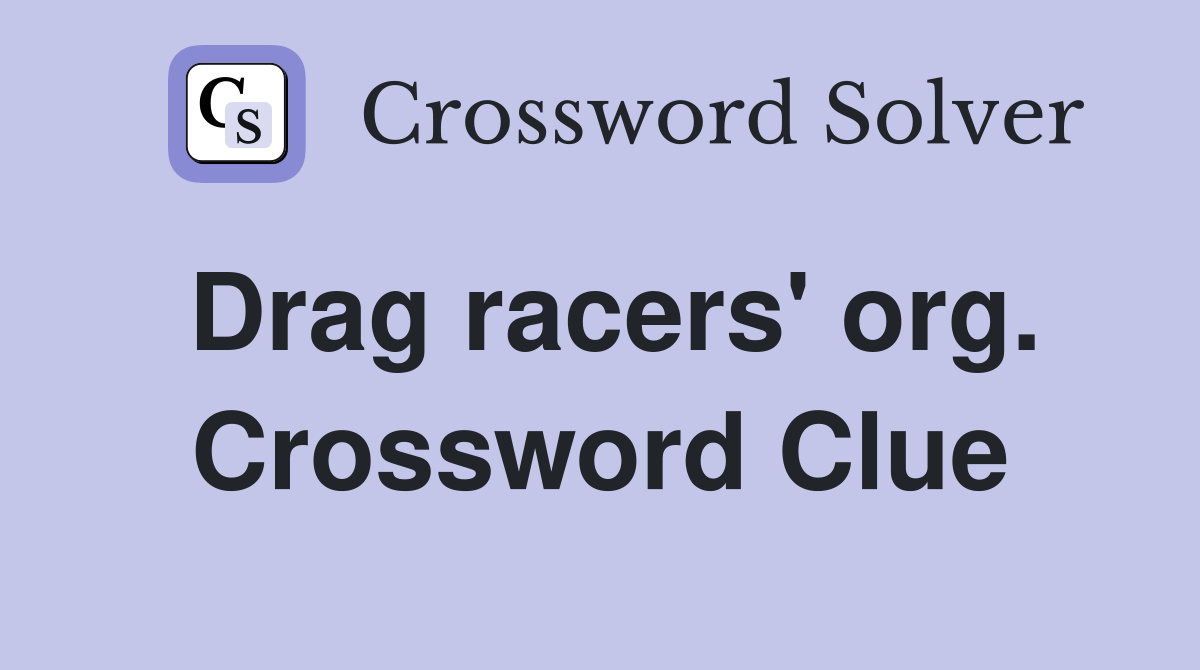 Drag racers' org. Crossword Clue