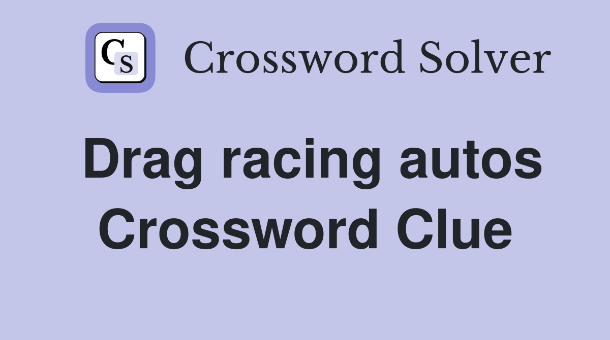 Drag racing autos Crossword Clue