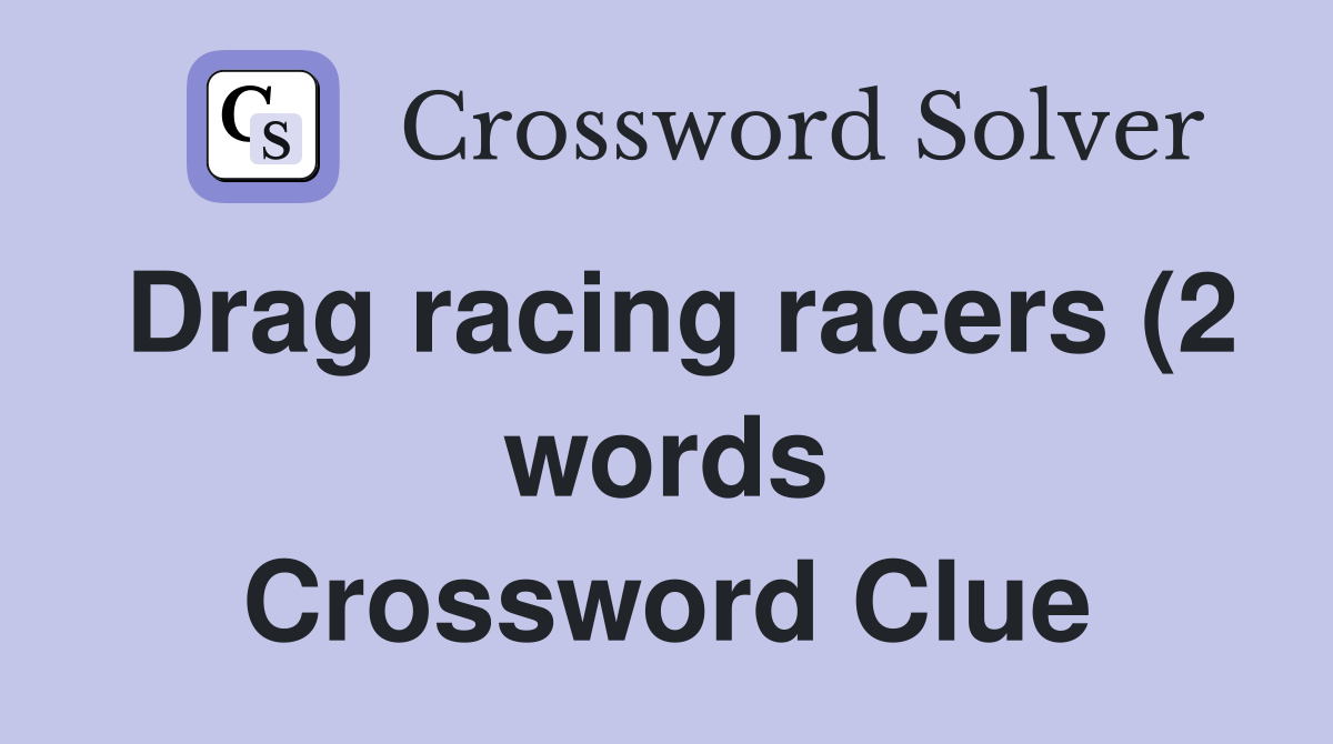 Drag racing racers (2 words) Crossword Clue Answers Crossword Solver Drag racing racers (2 words) Crossword Clue Answers Crossword Solver