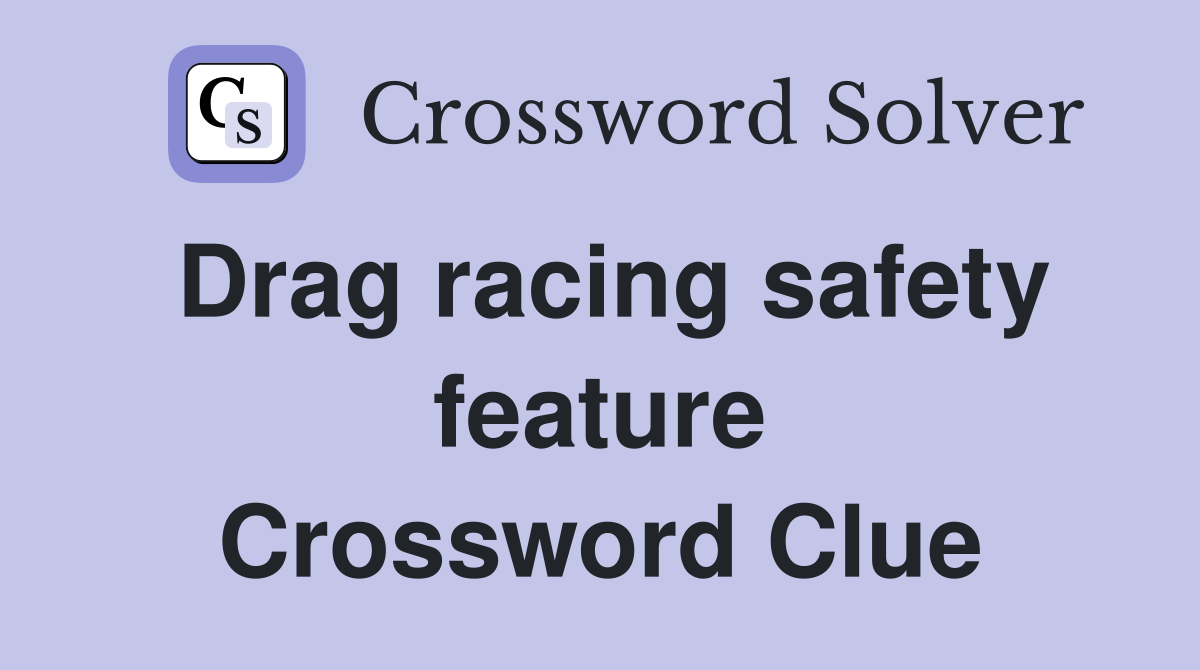 Drag racing safety feature Crossword Clue