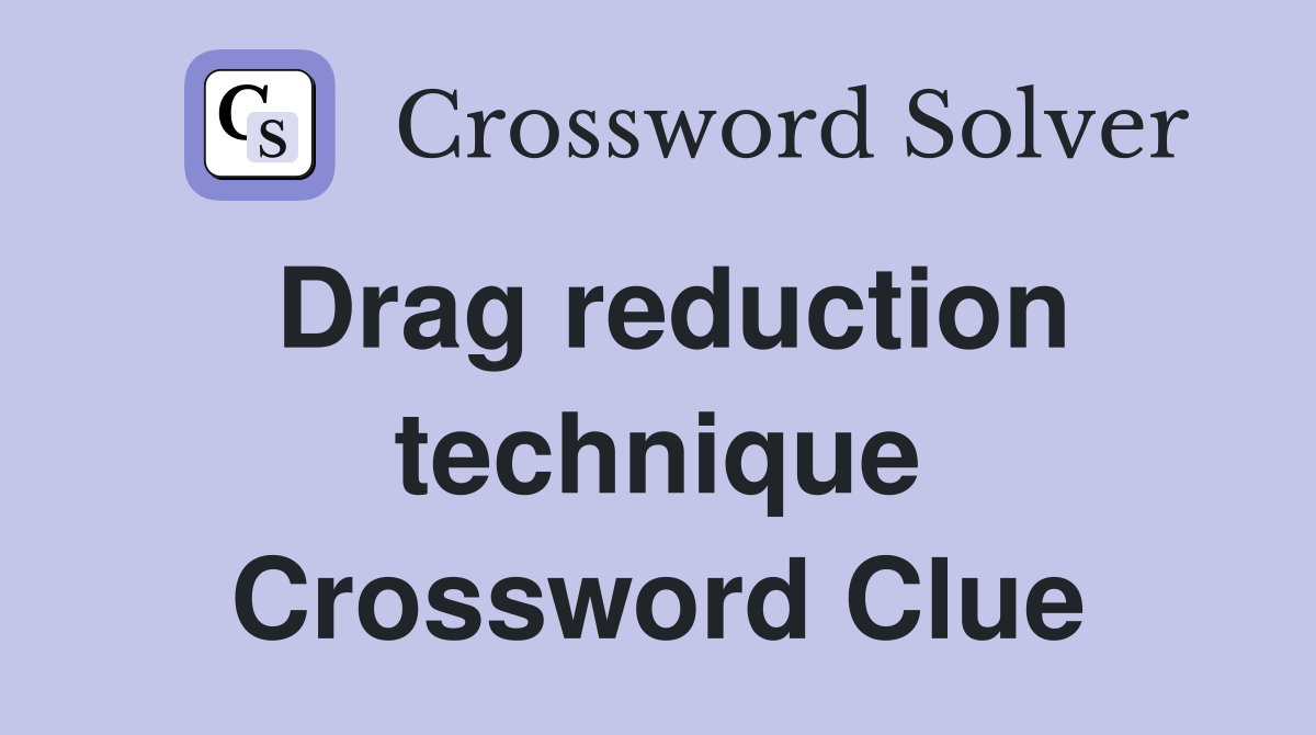 Drag reduction technique Crossword Clue