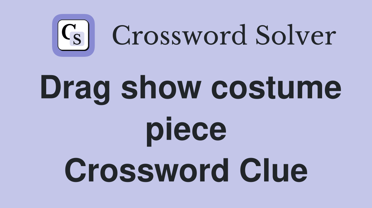 Drag show costume piece Crossword Clue