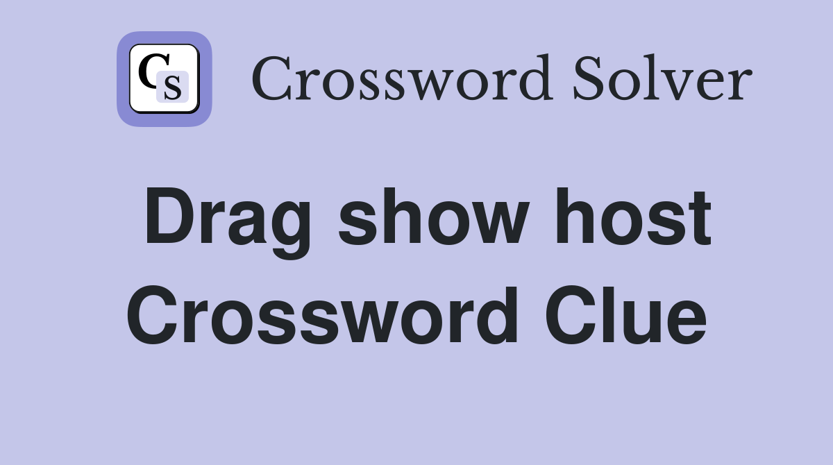 Drag show host Crossword Clue