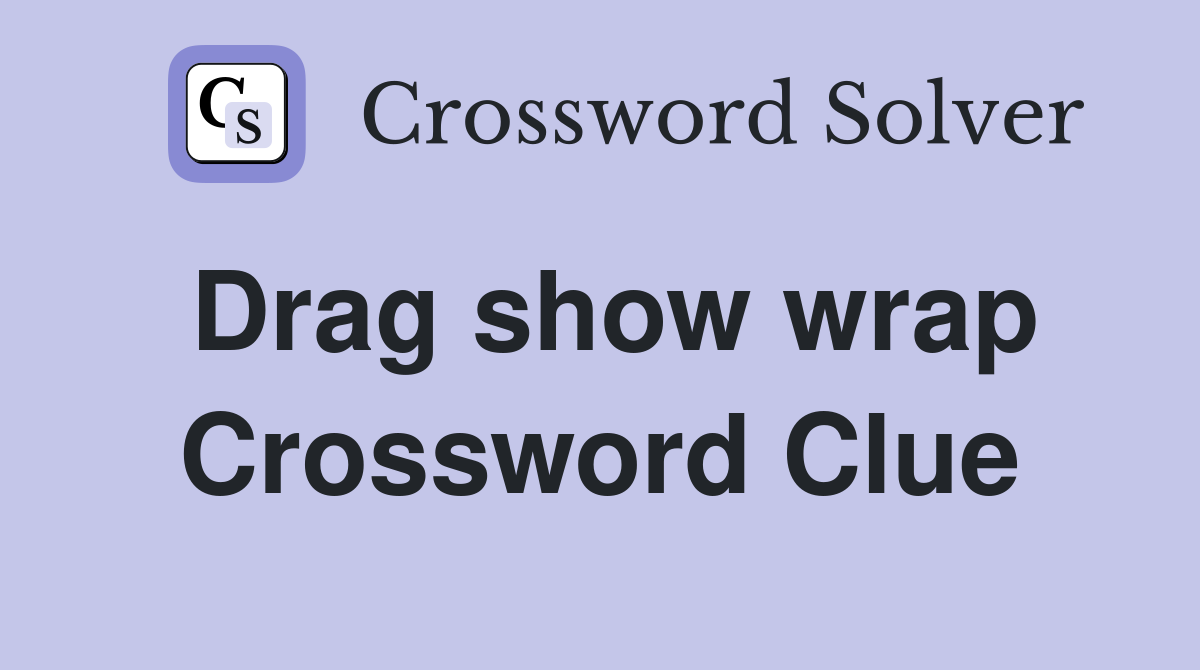 Drag show wrap Crossword Clue