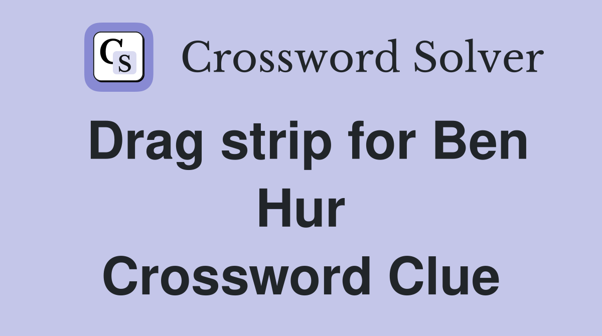 Drag strip for Ben Hur Crossword Clue
