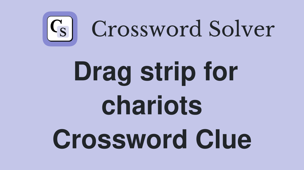 Drag strip for chariots Crossword Clue