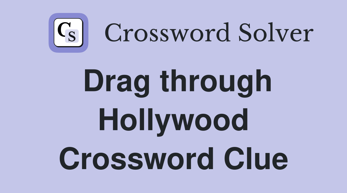 Drag through Hollywood Crossword Clue Answers Crossword Solver