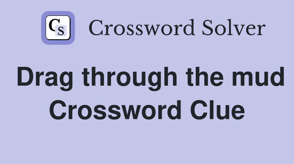 Drag through the mud Crossword Clue