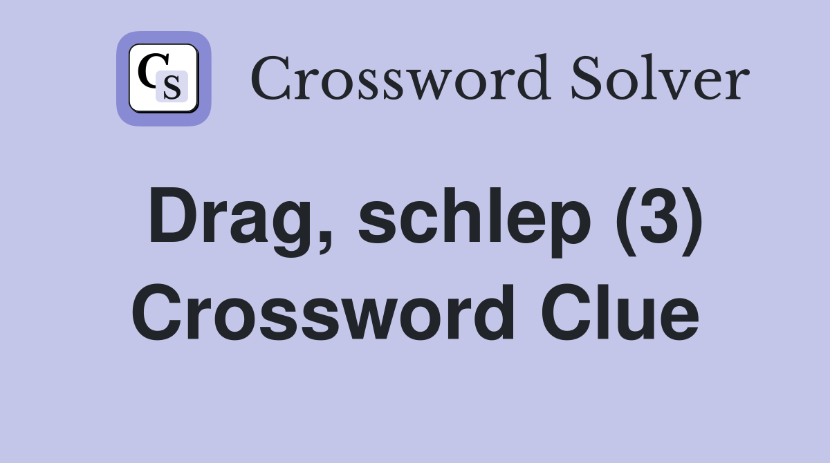 Drag, schlep (3) Crossword Clue