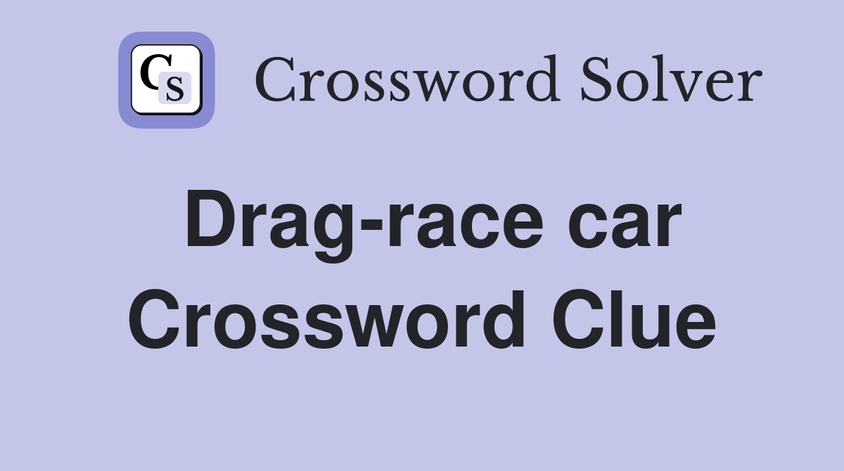 Drag-race car Crossword Clue