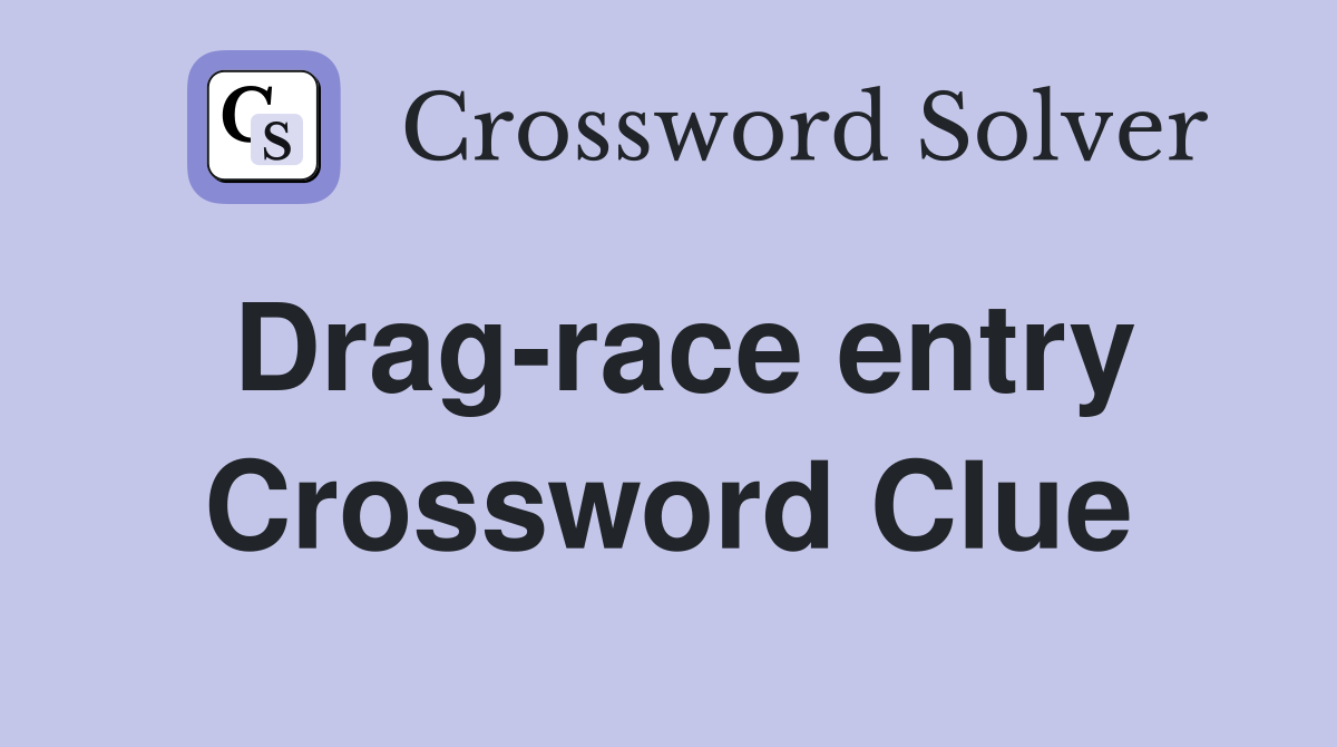Drag-race entry Crossword Clue