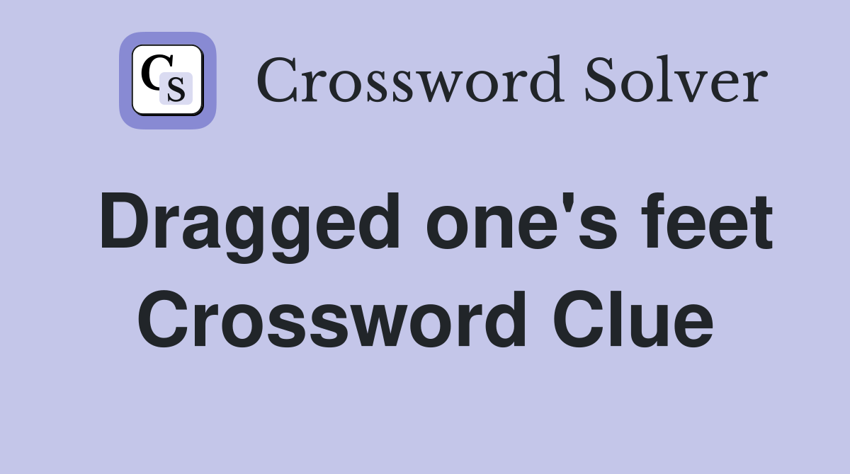 Dragged one's feet Crossword Clue