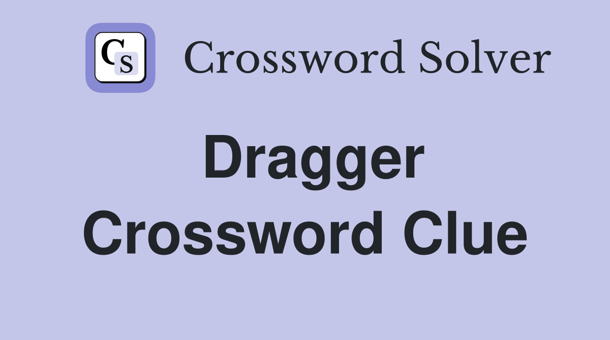 Dragger Crossword Clue