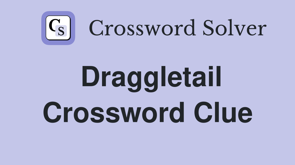 Draggletail Crossword Clue