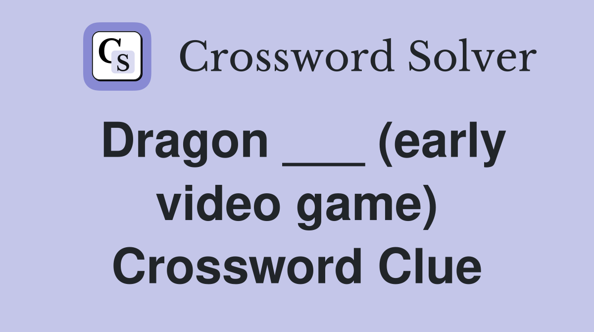 Dragon ___ (early video game) Crossword Clue