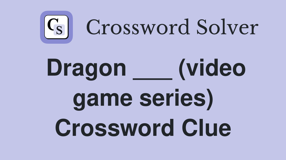 Dragon ___ (video game series) Crossword Clue