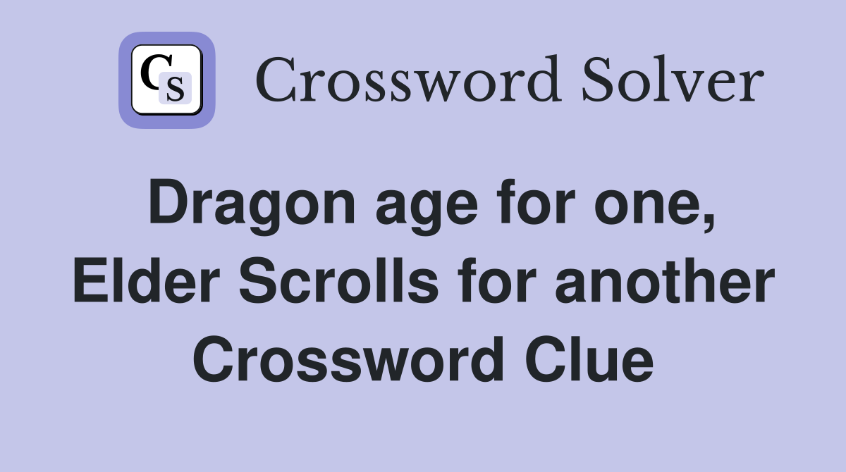 Dragon age for one, Elder Scrolls for another Crossword Clue