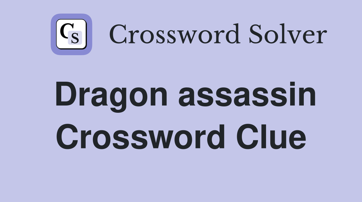 Dragon assassin Crossword Clue