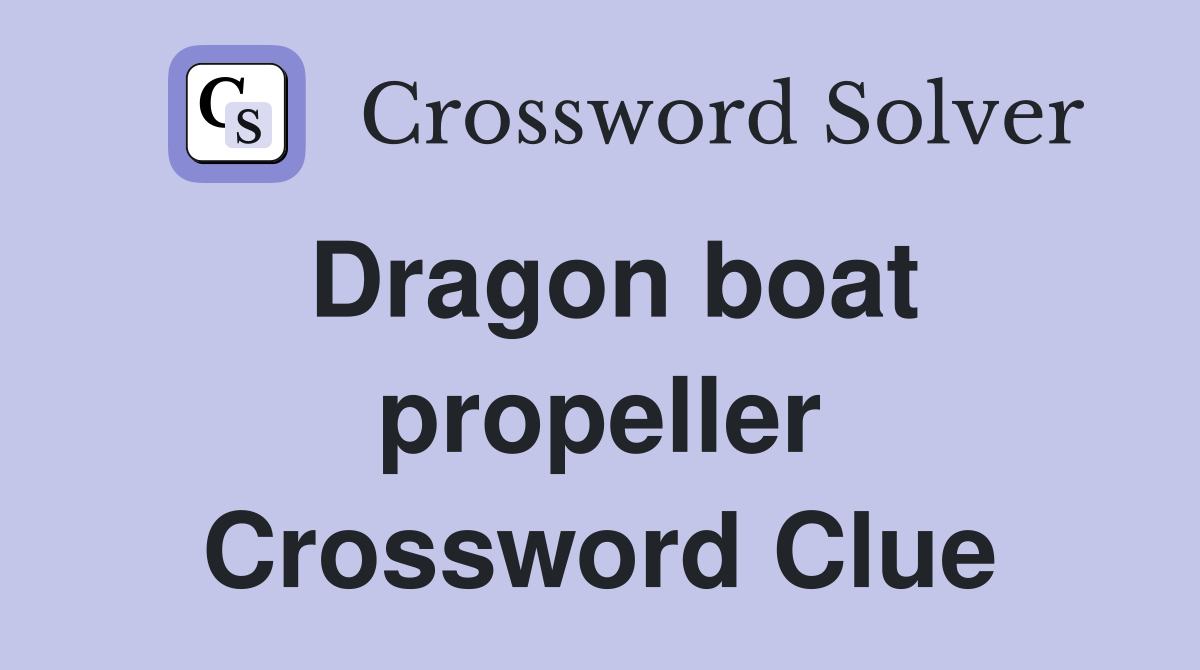 Dragon boat propeller Crossword Clue