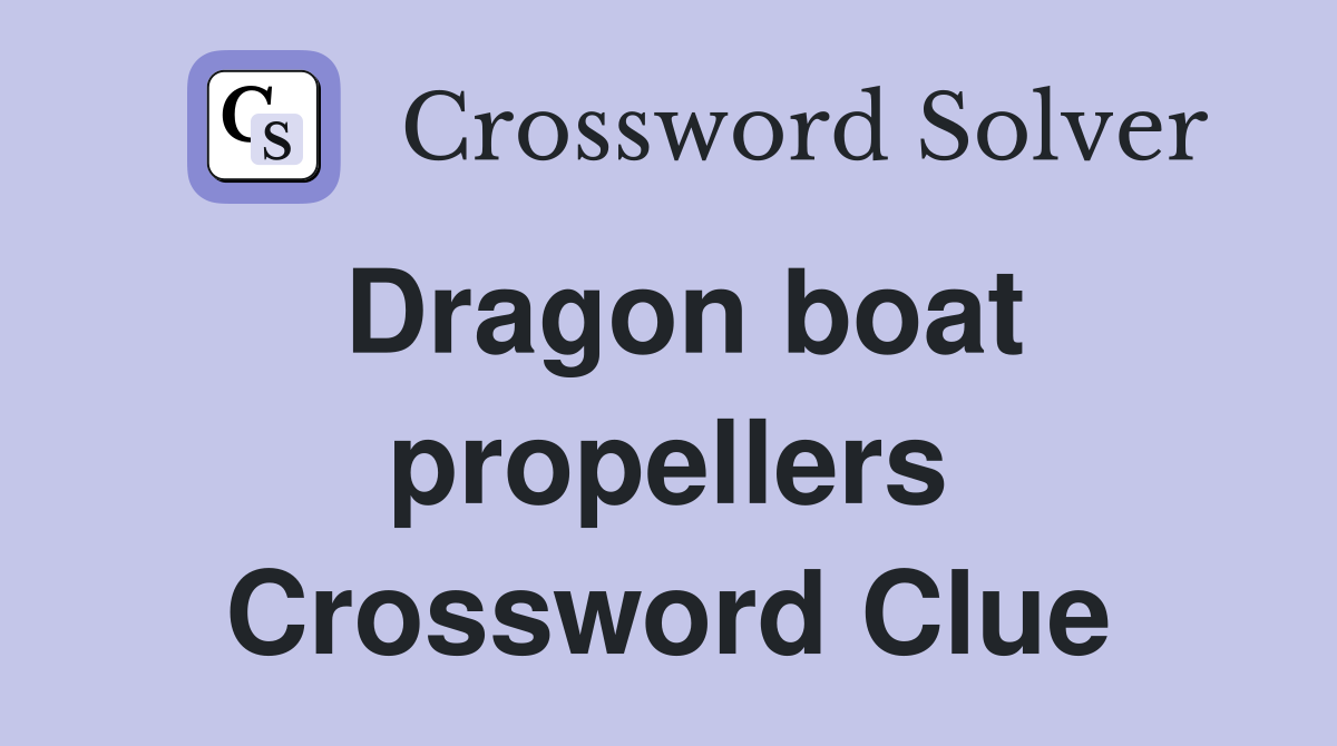 Dragon boat propellers Crossword Clue