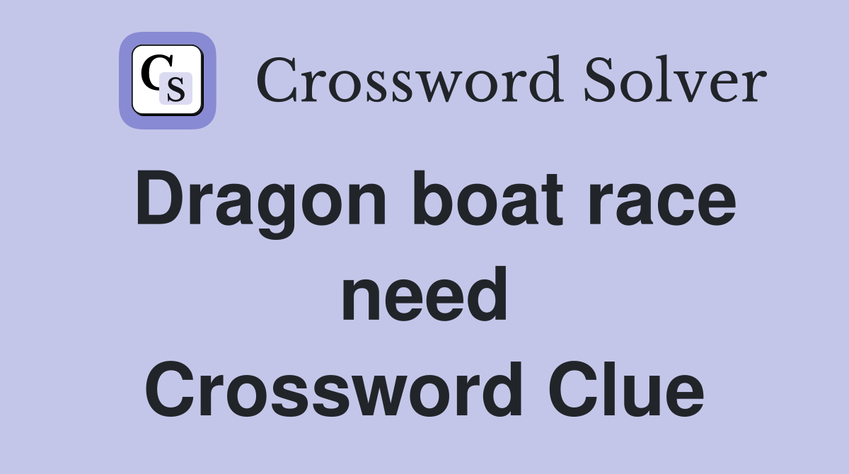 Dragon boat race need Crossword Clue