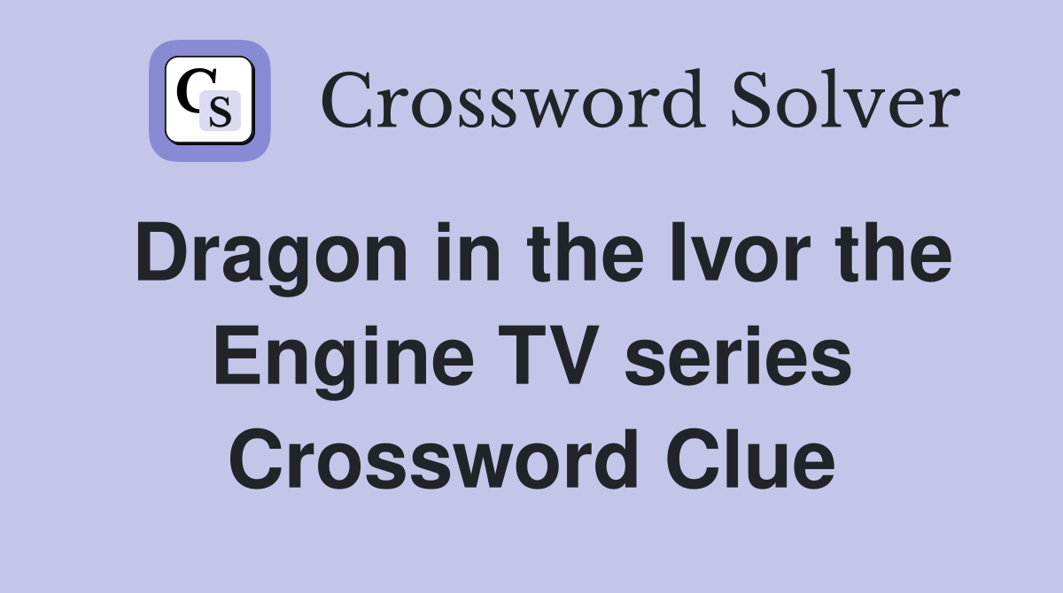 Dragon in the Ivor the Engine TV series Crossword Clue