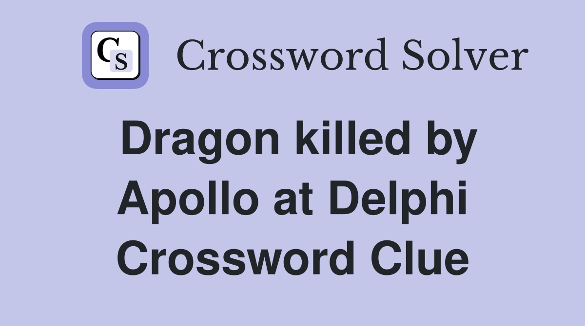 Dragon killed by Apollo at Delphi Crossword Clue