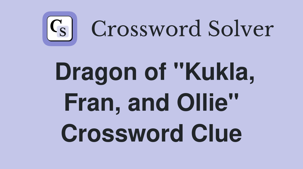 Dragon of "Kukla, Fran, and Ollie" Crossword Clue