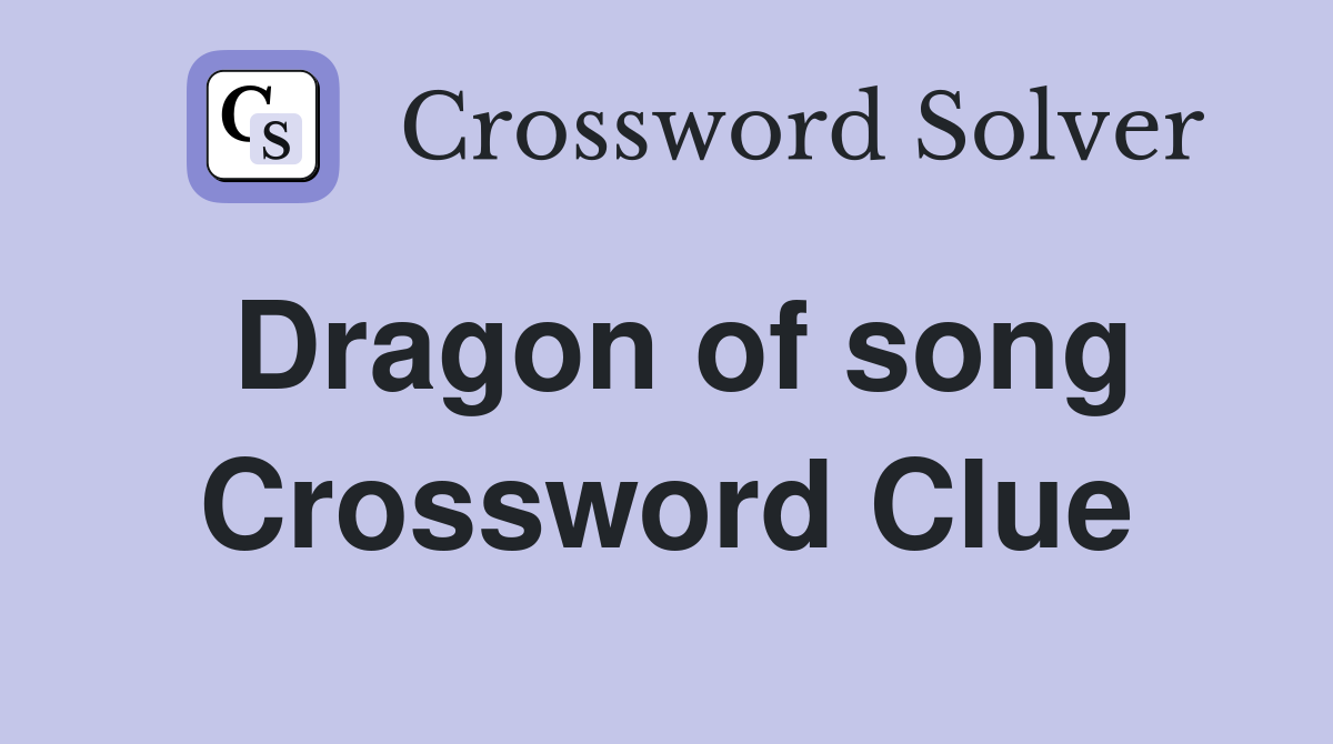Dragon of song Crossword Clue
