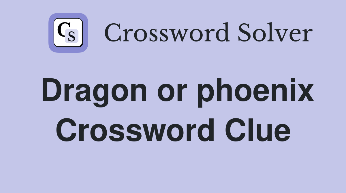 Dragon or phoenix Crossword Clue