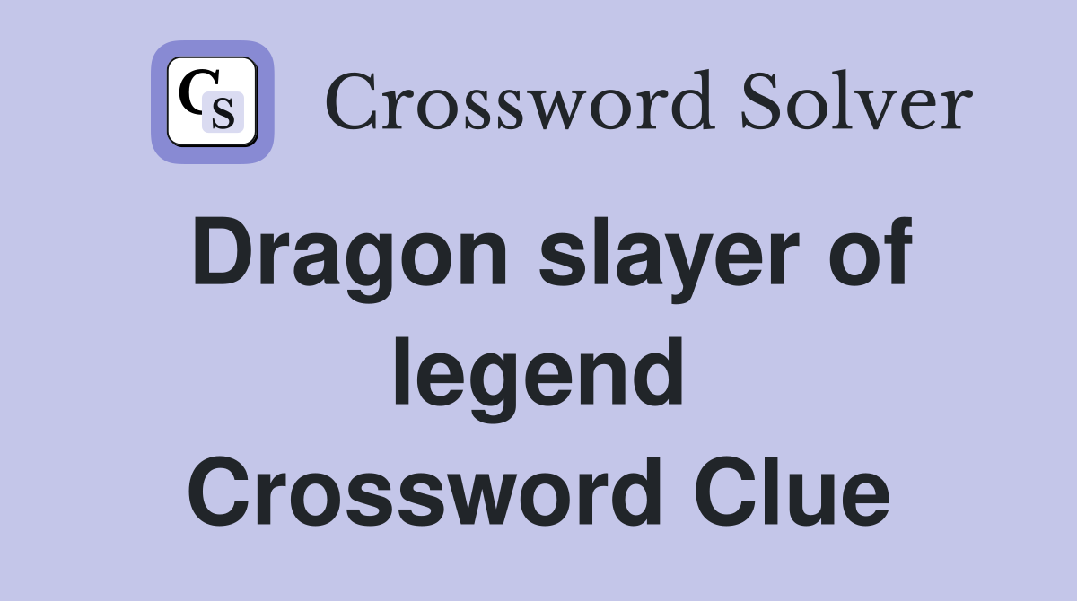 Dragon slayer of legend Crossword Clue