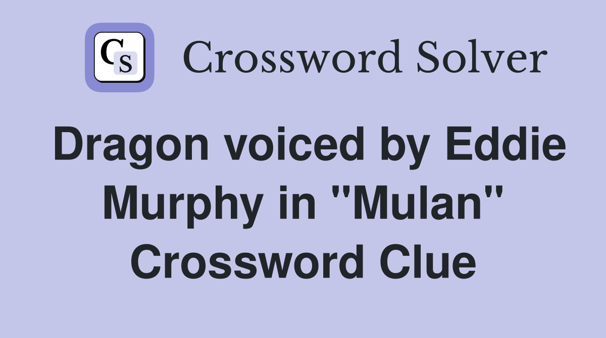 Dragon voiced by Eddie Murphy in "Mulan" Crossword Clue