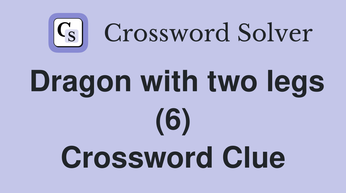 Dragon with two legs (6) Crossword Clue