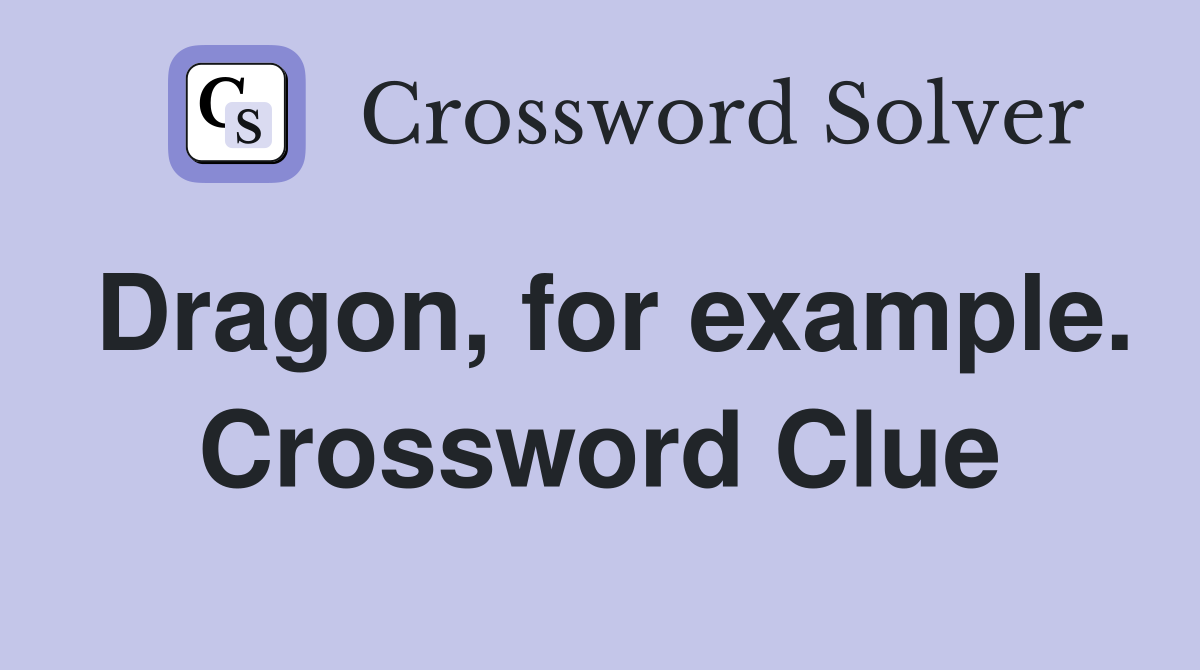 Dragon, for example. Crossword Clue