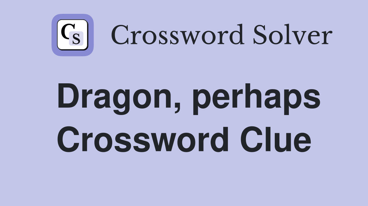Dragon, perhaps Crossword Clue