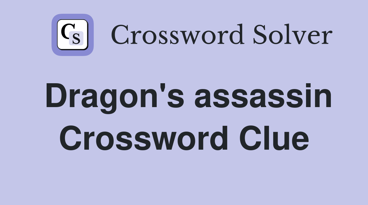 Dragon's assassin Crossword Clue