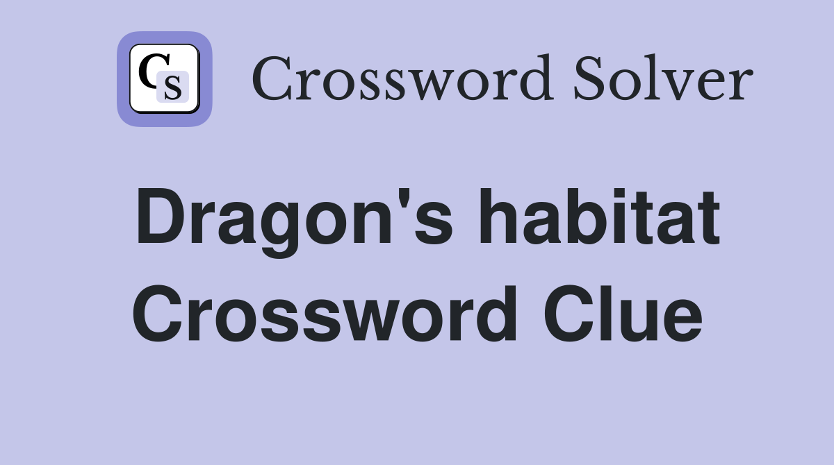 Dragon's habitat Crossword Clue