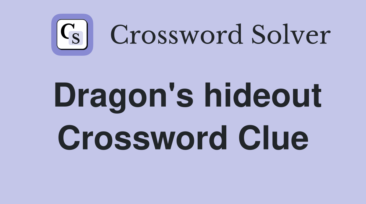 Dragon's hideout Crossword Clue