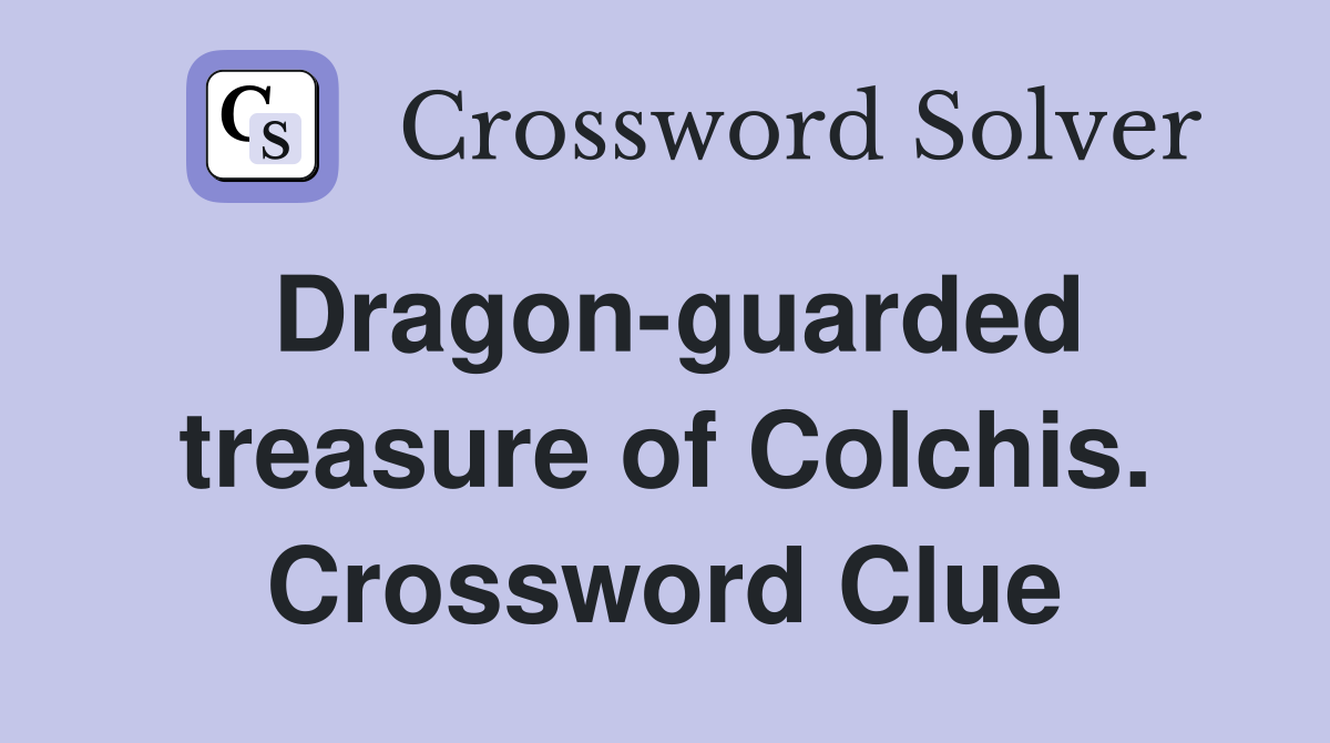 Dragon-guarded treasure of Colchis. Crossword Clue
