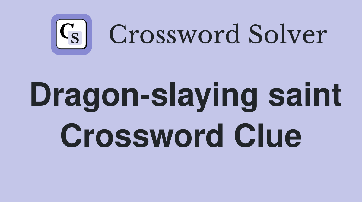 Dragon-slaying saint Crossword Clue