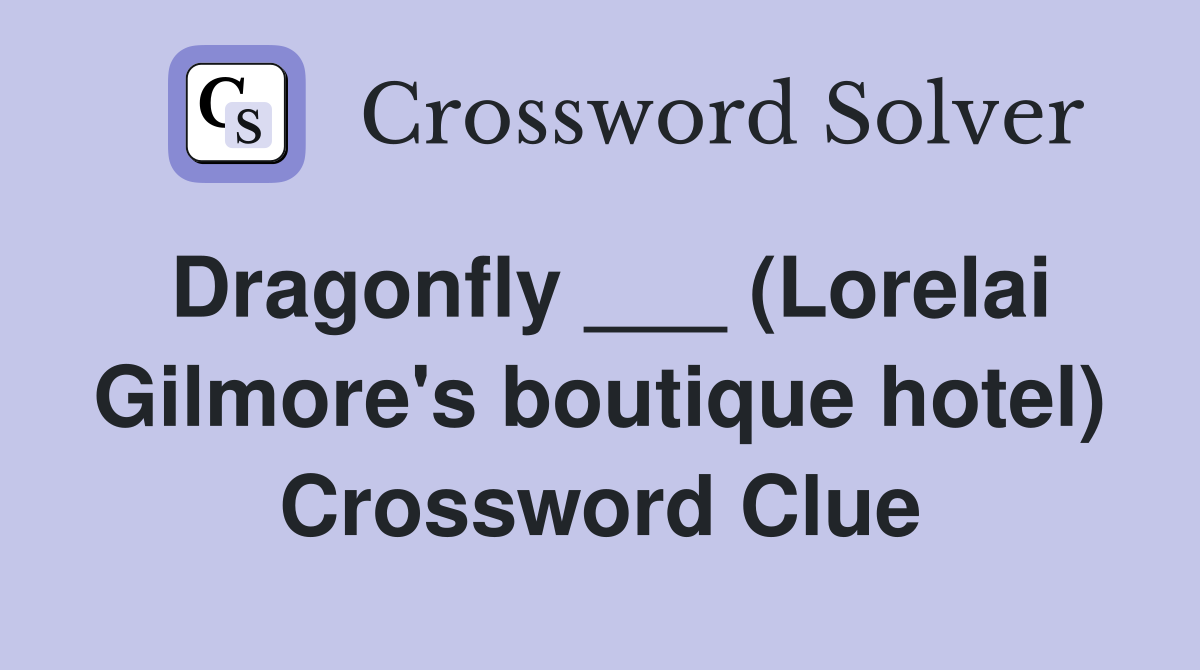 Dragonfly ___ (Lorelai Gilmore's boutique hotel) Crossword Clue
