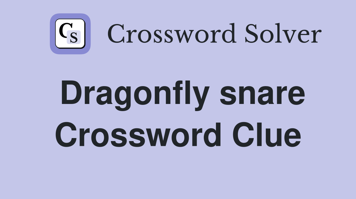 Dragonfly snare Crossword Clue