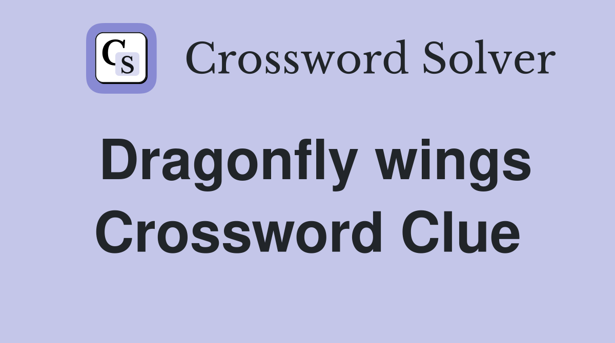 Dragonfly wings Crossword Clue